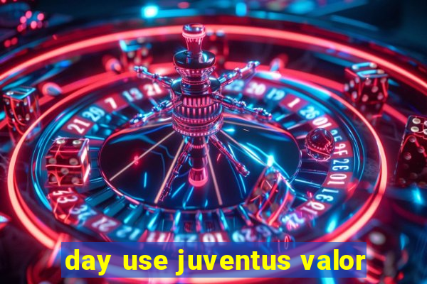 day use juventus valor